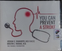 You Can Prevent A Stroke written by Joshua S. Yamamoto MD, FACC and Kristin E. Thomas MD performed by Bob Souer on Audio CD (Unabridged)